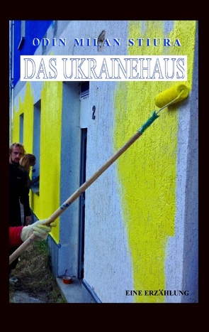 Das Ukrainehaus von Steuer,  Oliver Martin, Stiura,  Odin Milan