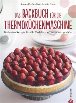 Das Backbuch für die Thermoküchenmaschine von Friese,  Carolin, Kreihe,  Susann