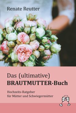 Das (ultimative) Brautmutter-Buch von Reutter,  Renate