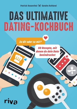 Das ultimative Dating-Kochbuch von Rosenthal,  Patrick, Ruhland,  Sandra