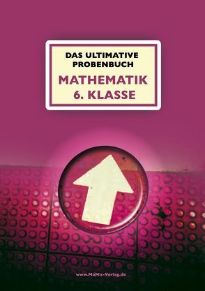 Das ultimative Probenbuch Mathematik 6. Klasse Gymnasium von Mandl,  Mandana, Reichel,  Miriam