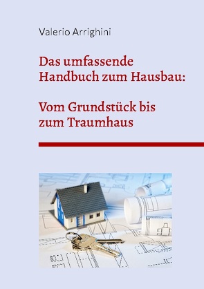 Das umfassende Handbuch zum Hausbau von Arrighini,  Valerio