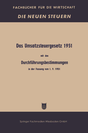 Das Umsatzsteuergesetz 1951 mit den Durchführungsbestimmungen in der Fassung vom 1. 9. 1951 von Bundesministerium der Finanzen