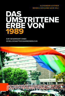 Das umstrittene Erbe von 1989 von Begrich,  David, Brückner,  Jonas, Frevert,  Ute, Hartmann,  Greta, Haug,  Verena, Intelmann,  Dominik, Kötzing,  Andreas, Kowalczuk,  Ilko-Sascha, Langner,  Carsta, Leistner,  Alexander, Lux,  Anna, Pawlowitsch,  Claudia, Rehberg,  Karl-Siegbert, Schwarz,  Christina, Steil,  Armin, Theriault,  Barbara, Wetschel,  Nick, Wierling,  Dorothee, Wohlrab-Sahr,  Monika