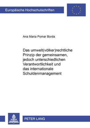 Das umwelt(völker)rechtliche Prinzip der «gemeinsamen, jedoch unterschiedlichen Verantwortlichkeit» und das internationale Schuldenmanagement von Pomar Borda-Diamant,  Ana Maria