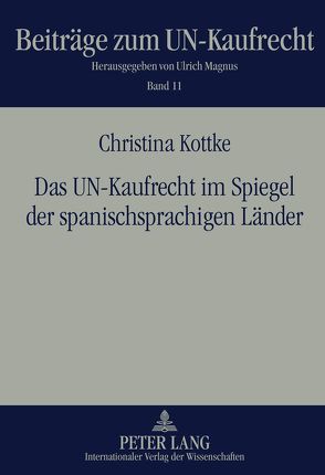 Das UN-Kaufrecht im Spiegel der spanischsprachigen Länder von Kottke,  Christina