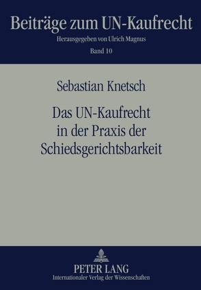 Das UN-Kaufrecht in der Praxis der Schiedsgerichtsbarkeit von Knetsch,  Sebastian