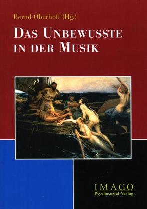 Das Unbewusste in der Musik von Oberhoff,  Bernd