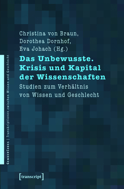 Das Unbewusste. Krisis und Kapital der Wissenschaften von Braun,  Christina von, Dornhof,  Dorothea, Johach,  Eva