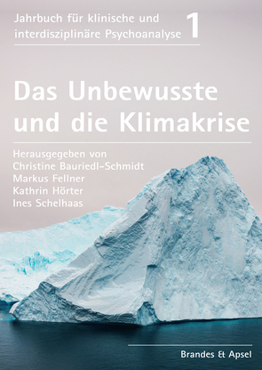 Das Unbewusste und die Klimakrise von Bauriedl-Schmidt,  Christine, Buchartz,  Arne, Cash,  Paul, Fellner,  Markus, Gast,  Martina, Habibi-Kohlen,  Delaram, Hörter,  Kathrin, Küchenhoff,  Joachim, Orange,  Donna M., Schambeck,  Franz, Schelhas,  Ines, Schmidbauer,  Wolfgang, Scholz,  Regina, Weintrobe,  Sally