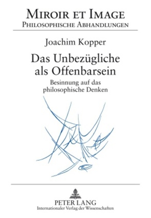 Das Unbezügliche als Offenbarsein von Kopper,  Joachim