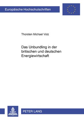 Das Unbundling in der britischen und deutschen Energiewirtschaft von Volz,  Thorsten Michael