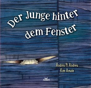 Der Junge hinter dem Fenster von Amate,  Kim, Andrés,  Pi Andreu, Steigerwald,  Mona