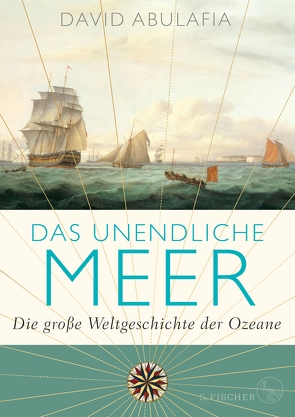 Das unendliche Meer – Die große Weltgeschichte der Ozeane von Abulafia,  David, Bischoff,  Laura Su, Bischoff,  Michael