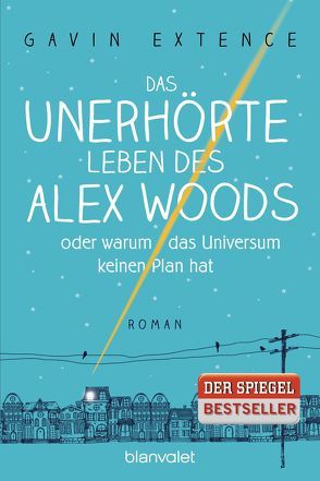 Das unerhörte Leben des Alex Woods oder warum das Universum keinen Plan hat von Ernst,  Alexandra, Extence,  Gavin