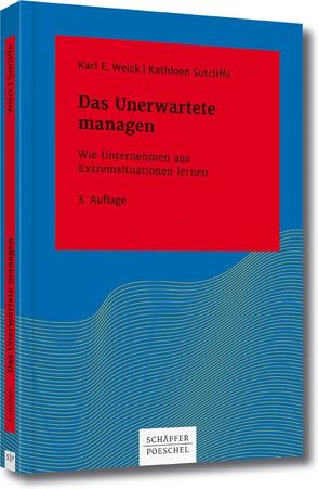 Das Unerwartete managen von Sutcliffe,  Kathleen M., Weick,  Karl E.