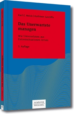 Das Unerwartete managen von Sutcliffe,  Kathleen M., Weick,  Karl E.