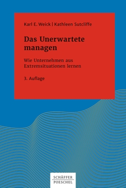 Das Unerwartete managen von Sutcliffe,  Kathleen M., Weick,  Karl E.