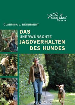 Das – unerwünschte – Jagdverhalten des Hundes von Reinhardt,  Clarissa von