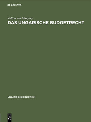 Das ungarische Budgetrecht von Magyary,  Zoltán von