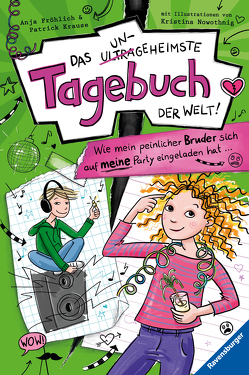 Das ungeheimste Tagebuch der Welt!, Band 2: Wie mein peinlicher Bruder sich auf meine Party eingeladen hat … von Fröhlich,  Anja, Krause,  Patrick, Nowothnig,  Kristina