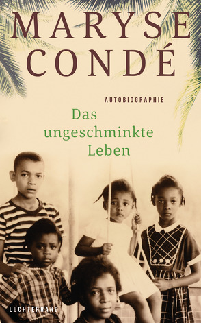 Das ungeschminkte Leben von Condé,  Maryse, Thill,  Beate