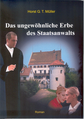 Das ungewöhnliche Erbe des Staatsanwalts von Müller,  Horst G. T.