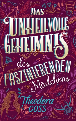 Das unheilvolle Geheimnis des faszinierenden Mädchens von Fricke,  Kerstin, Goss,  Theodora