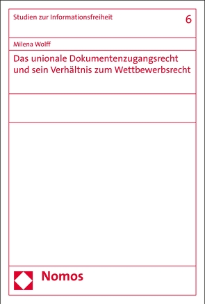 Das unionale Dokumentenzugangsrecht und sein Verhältnis zum Wettbewerbsrecht von Wolff,  Milena