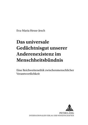 Das universale Gedächtnisgut unserer Anderenexistenz im Menschheitsbündnis von Hesse-Jesch,  Eva-Maria