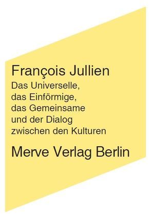 Das Universelle, das Einförmige, das Gemeinsame und der Dialog zwischen den Kulturen von Jullien,  Francois, Voullié,  Ronald