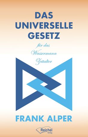 Das Universelle Gesetz für das Wassermann Zeitalter von Alper,  Frank, Reichel,  Gertraud