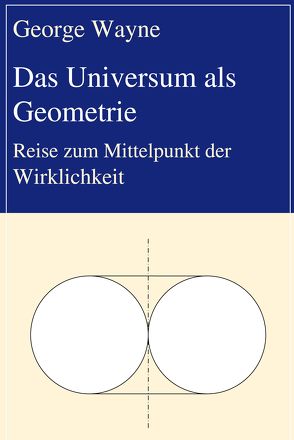 Das Universum als Geometrie von Wayne,  George