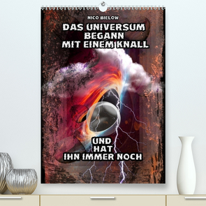 Das Universum begann mit einem Knall (Premium, hochwertiger DIN A2 Wandkalender 2022, Kunstdruck in Hochglanz) von Bielow,  Nico