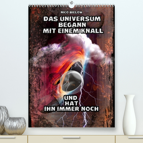 Das Universum begann mit einem Knall (Premium, hochwertiger DIN A2 Wandkalender 2023, Kunstdruck in Hochglanz) von Bielow,  Nico