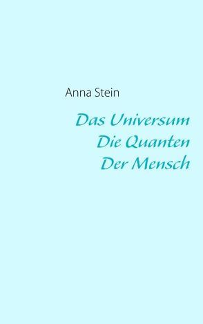 Das Universum – Die Quanten – Der Mensch von Stein,  Anna