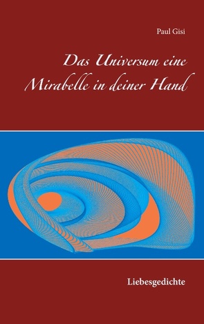 Das Universum eine Mirabelle in deiner Hand von Gisi,  Paul