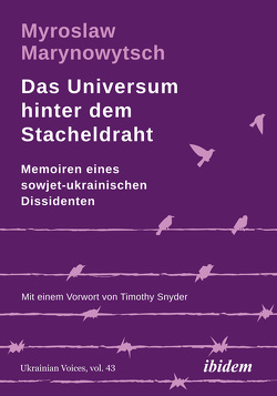 Das Universum hinter dem Stacheldraht: Erinnerungen und Reflexionen eines sowjet-ukrainischen Dissidenten von Hartmann,  Max, Marynowytsch,  Myroslaw, Umland,  Andreas