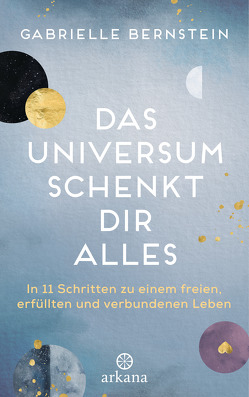 Das Universum schenkt dir alles von Bernstein,  Gabrielle, Seele-Nyima,  Claudia