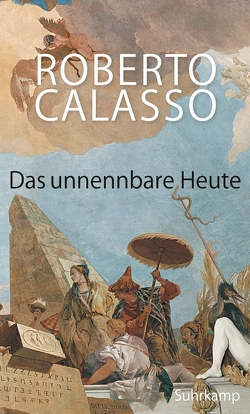 Das unnennbare Heute von Calasso,  Roberto