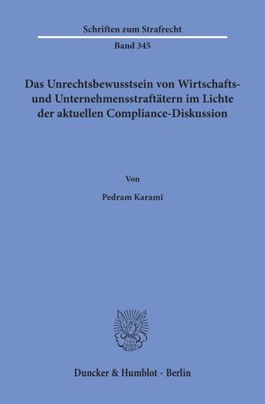 Das Unrechtsbewusstsein von Wirtschafts- und Unternehmensstraftätern im Lichte der aktuellen Compliance-Diskussion. von Karami,  Pedram