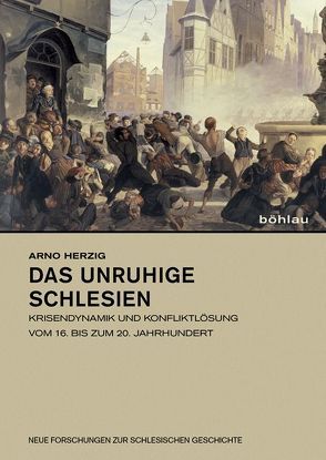 Das unruhige Schlesien von Deventer,  Jörg, Herzig,  Arno, Schatz,  Christine