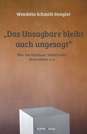 Das Unsagbare bleibt auch ungesagt von Neundlinger,  Helmut, Schmidt-Dengler,  Wendelin, Strigl,  Daniela