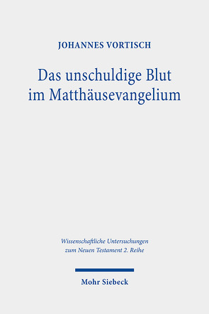 Das unschuldige Blut im Matthäusevangelium von Vortisch,  Johannes