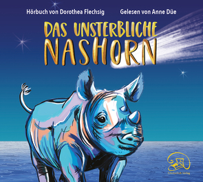 Das unsterbliche Nashorn von Düe,  Anne, Flechsig,  Dorothea, Inzinger,  Katrin