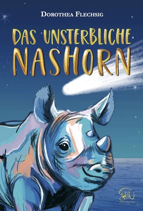 Das unsterbliche Nashorn von Flechsig,  Dorothea, Inzinger,  Katrin