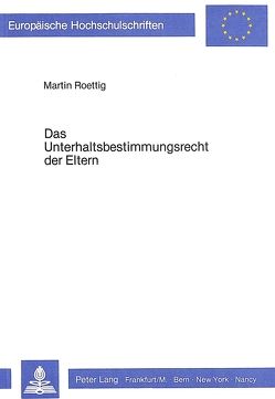 Das Unterhaltsbestimmungsrecht der Eltern von Roettig,  Martin