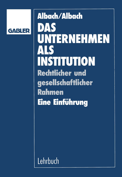 Das Unternehmen als Institution von Albach,  Horst, Albach,  Renate