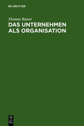 Das Unternehmen als Organisation von Raiser,  Thomas