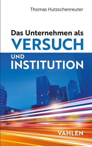 Das Unternehmen als Versuch und Institution von Hutzschenreuter,  Thomas